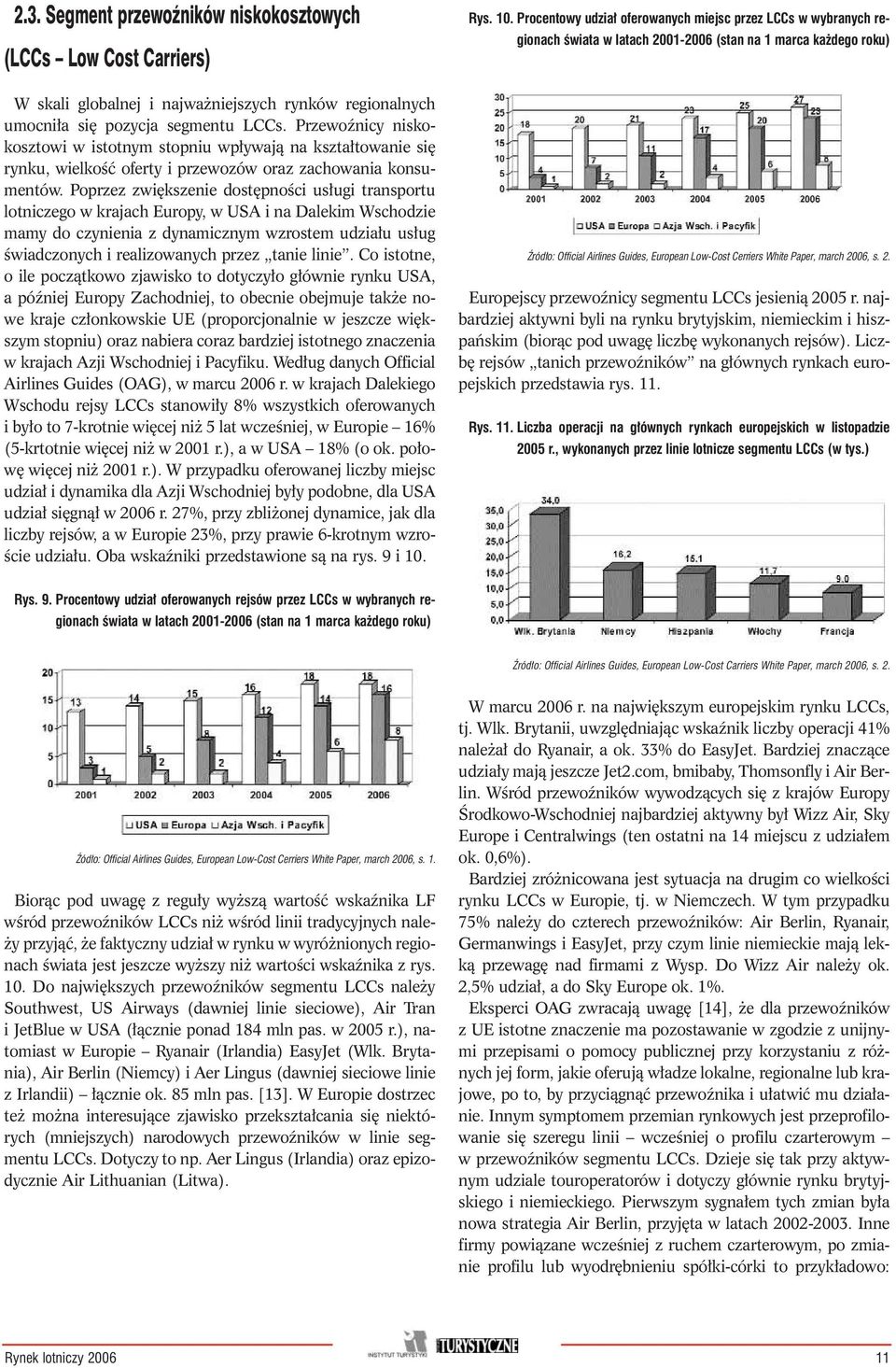 Poprzez zwi kszenie dost pnoêci us ugi transportu lotniczego w krajach Europy, w USA i na Dalekim Wschodzie mamy do czynienia z dynamicznym wzrostem udzia u us ug Êwiadczonych i realizowanych przez