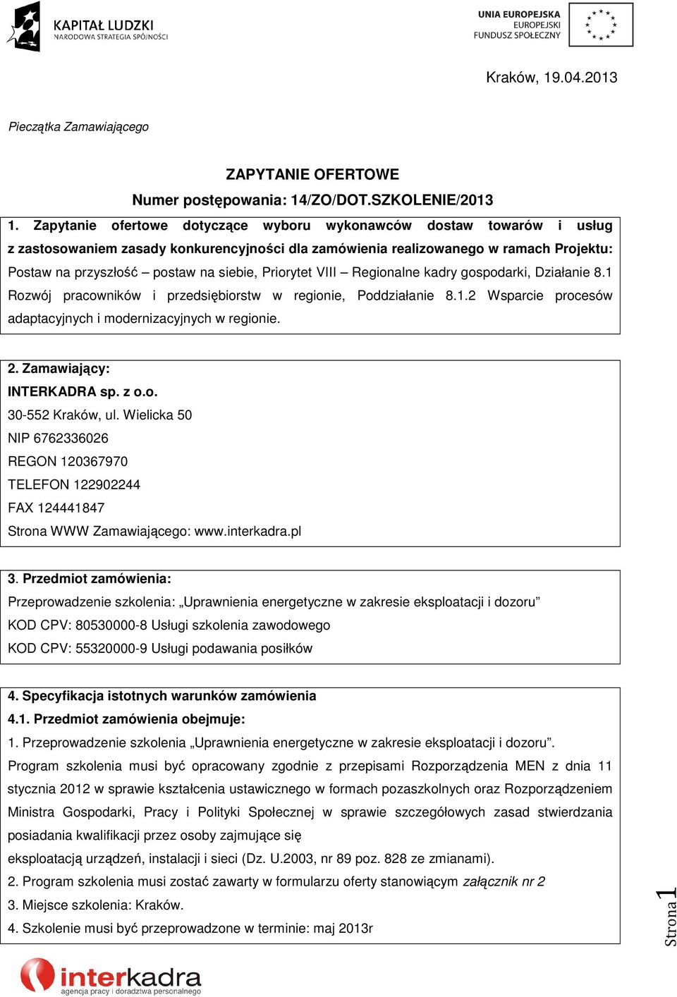 Priorytet VIII Regionalne kadry gospodarki, Działanie 8.1 Rozwój pracowników i przedsiębiorstw w regionie, Poddziałanie 8.1.2 Wsparcie procesów adaptacyjnych i modernizacyjnych w regionie. 2.