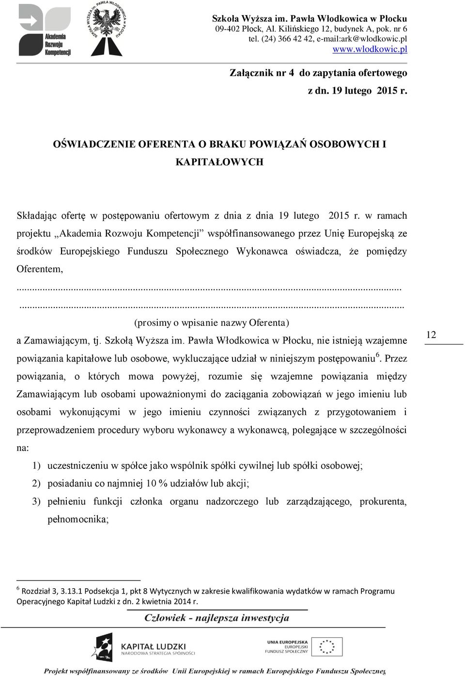 ..... (prosimy o wpisanie nazwy Oferenta) a Zamawiającym, tj. Szkołą Wyższa im.