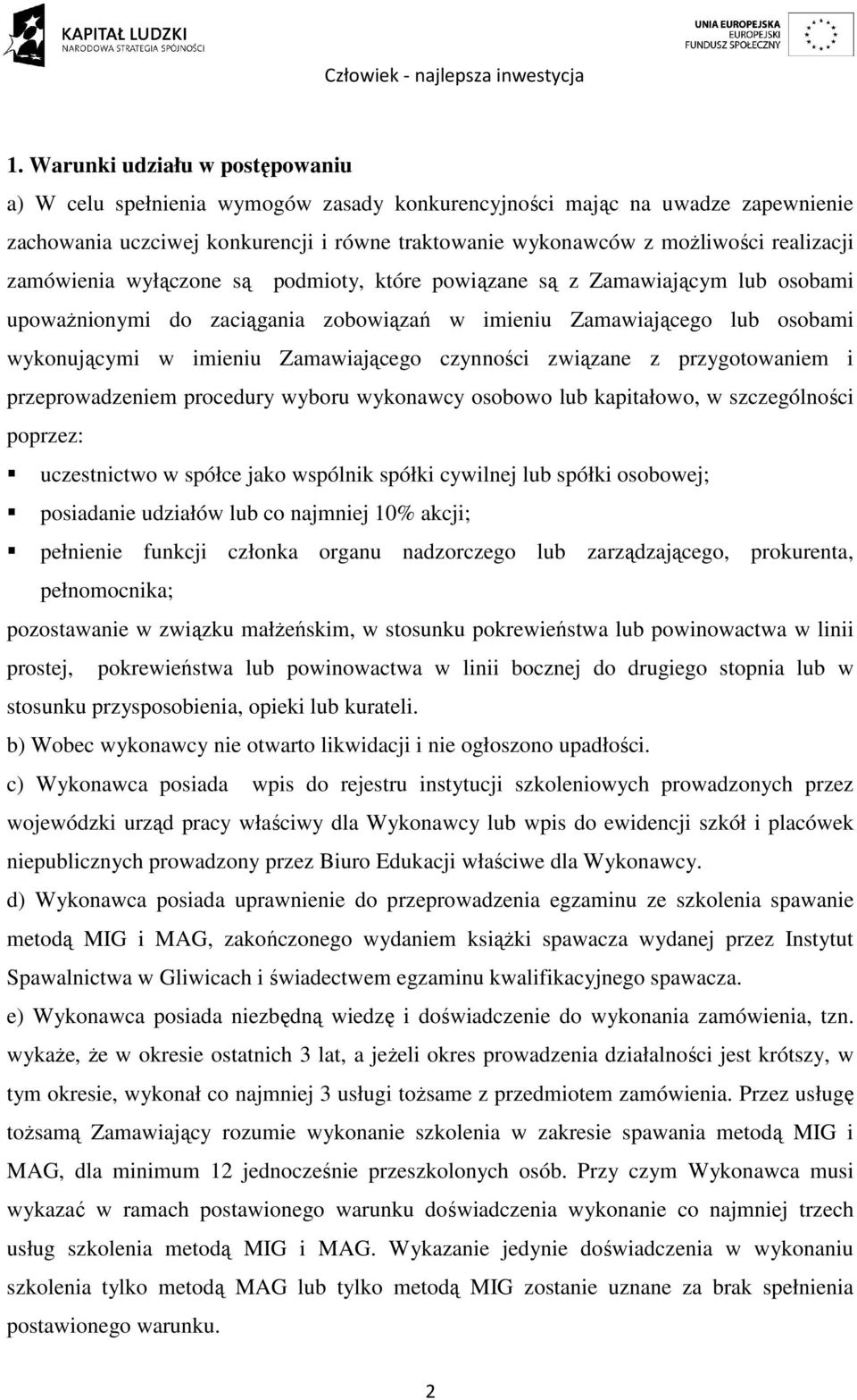 Zamawiającego czynności związane z przygotowaniem i przeprowadzeniem procedury wyboru wykonawcy osobowo lub kapitałowo, w szczególności poprzez: uczestnictwo w spółce jako wspólnik spółki cywilnej