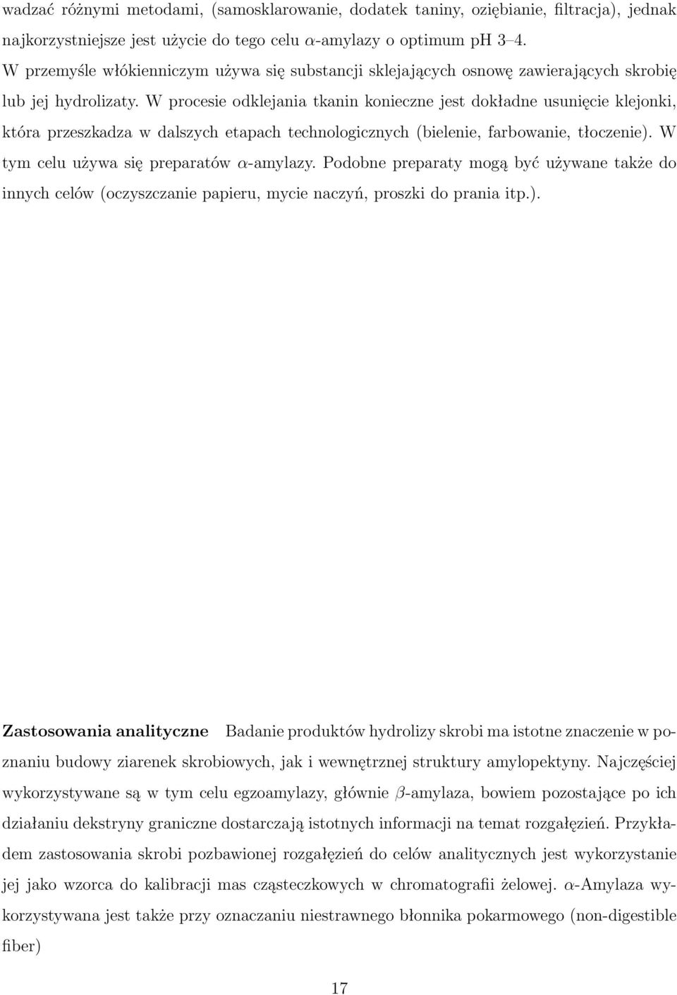 W procesie odklejania tkanin konieczne jest dokładne usunięcie klejonki, która przeszkadza w dalszych etapach technologicznych (bielenie, farbowanie, tłoczenie).
