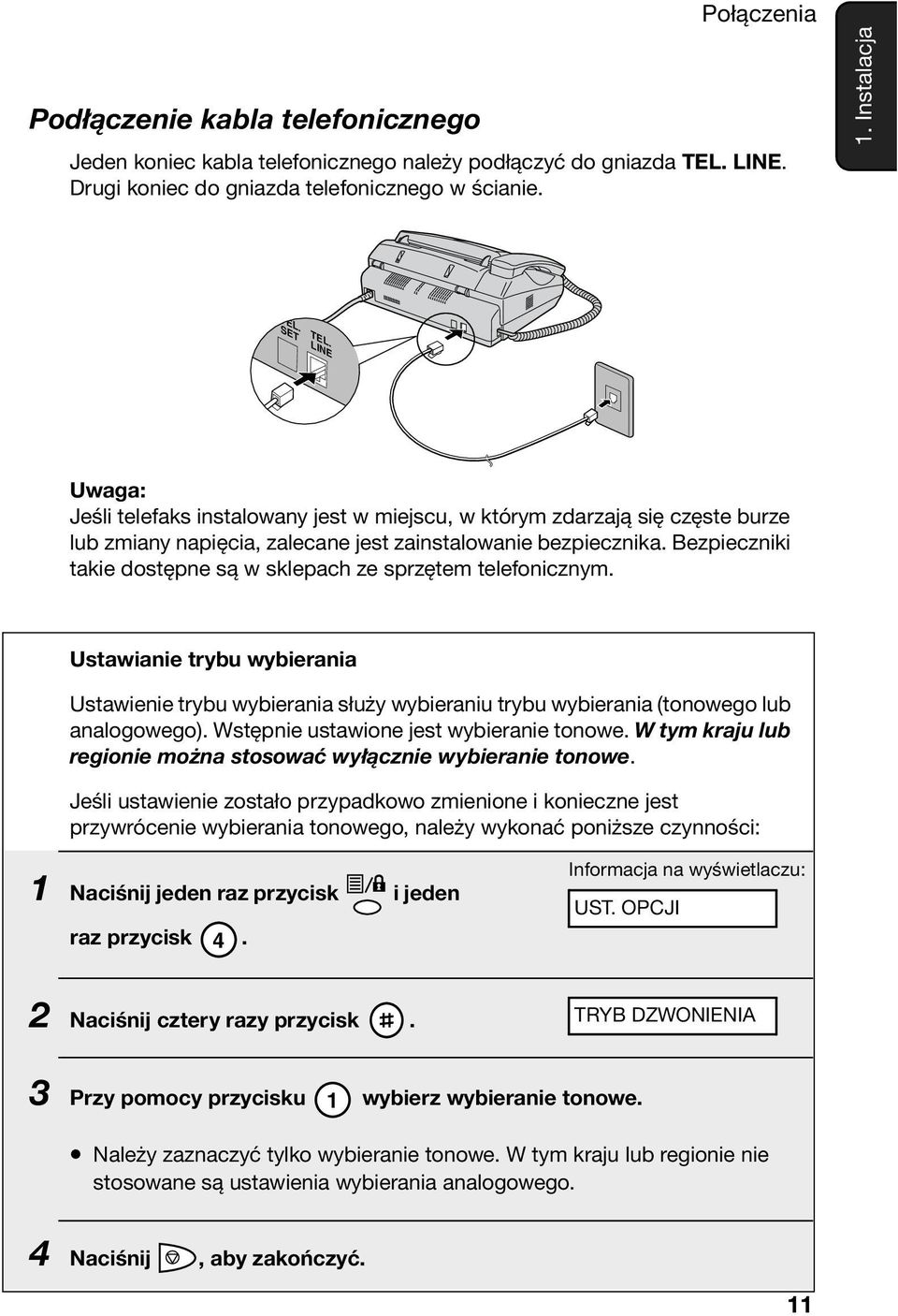 Bezpieczniki takie dostępne są w sklepach ze sprzętem telefonicznym. Ustawianie trybu wybierania Ustawienie trybu wybierania służy wybieraniu trybu wybierania (tonowego lub analogowego).