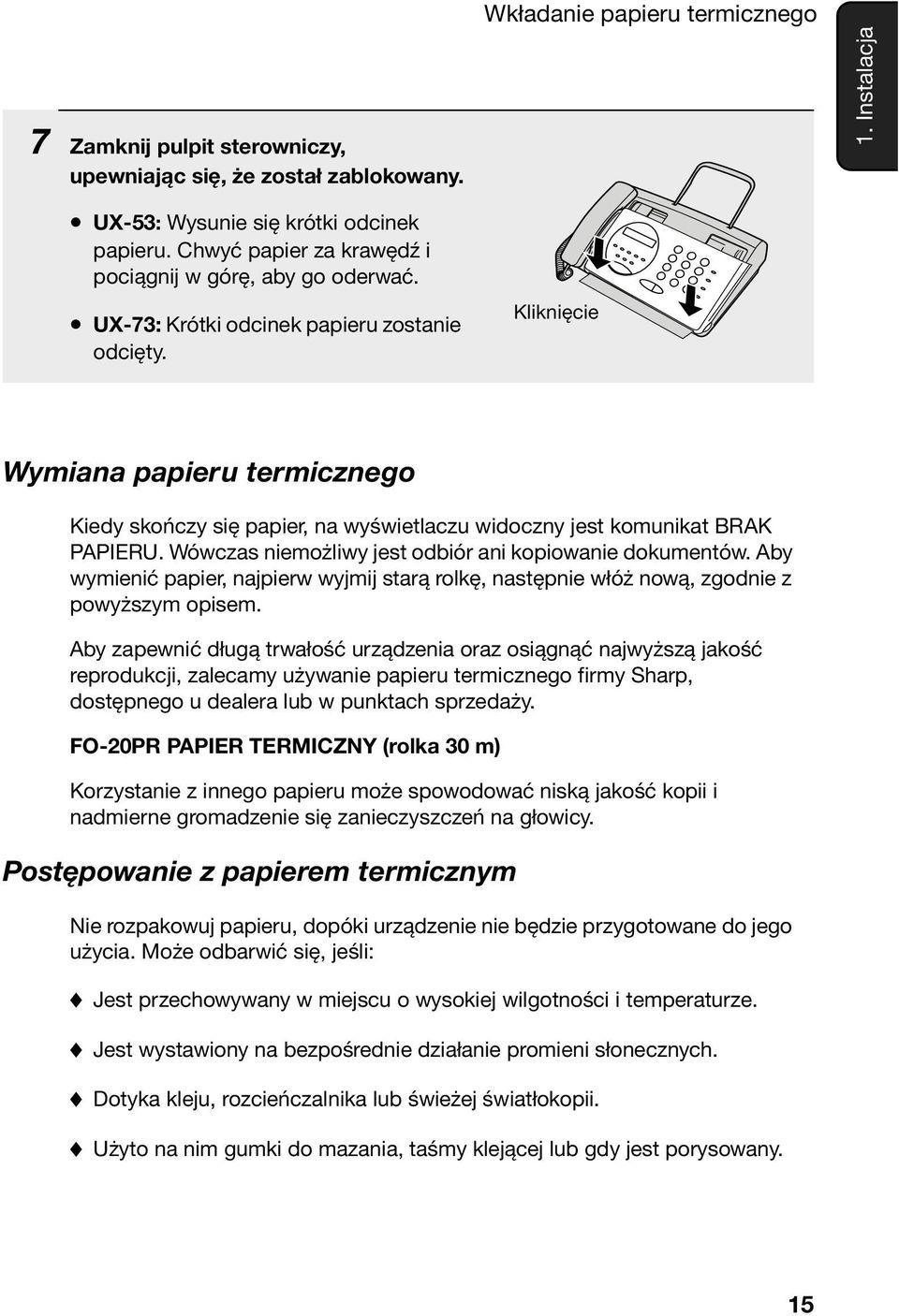 Instalacja Wymiana papieru termicznego Kiedy skończy się papier, na wyświetlaczu widoczny jest komunikat BRAK PAPIERU. Wówczas niemożliwy jest odbiór ani kopiowanie dokumentów.