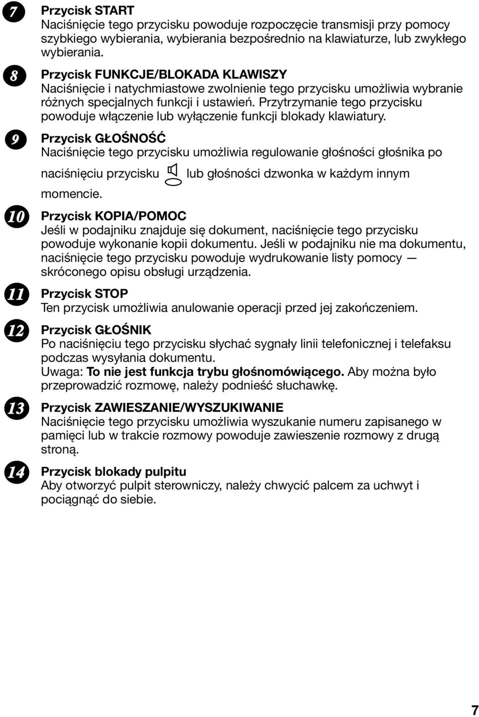 Przytrzymanie tego przycisku powoduje włączenie lub wyłączenie funkcji blokady klawiatury.