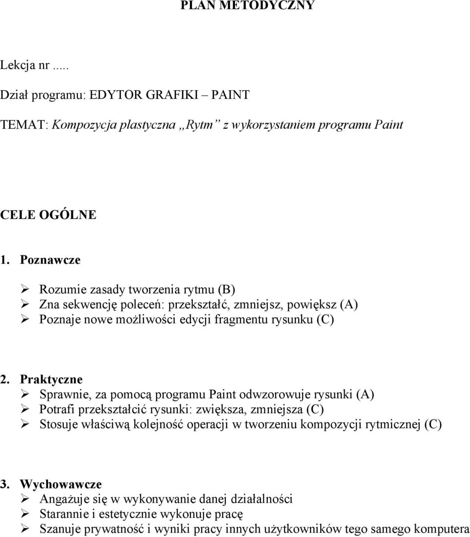 Praktyczne Sprawnie, za pomocą programu Paint odwzorowuje rysunki (A) Potrafi przekształcić rysunki: zwiększa, zmniejsza (C) Stosuje właściwą kolejność operacji w