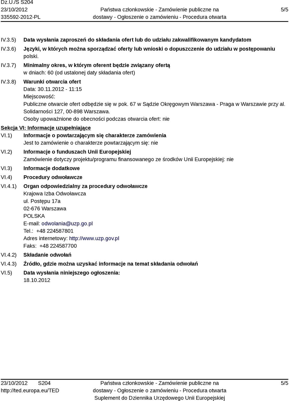 2012-11:15 Miejscowość: Publiczne otwarcie ofert odbędzie się w pok. 67 w Sądzie Okręgowym Warszawa - Praga w Warszawie przy al. Solidarności 127, 00-898 Warszawa.