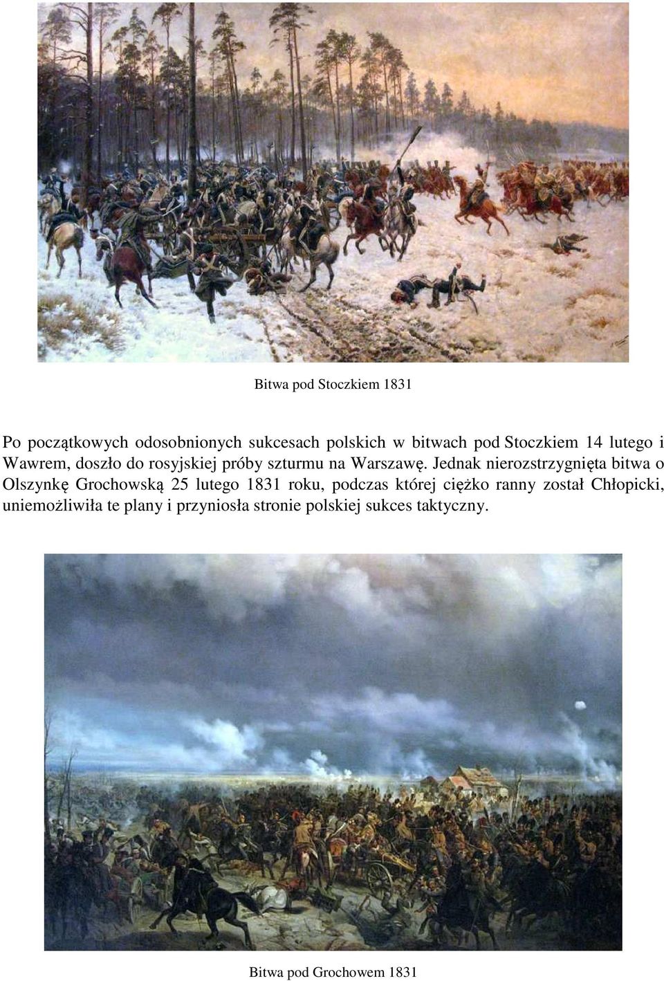 Jednak nierozstrzygnięta bitwa o Olszynkę Grochowską 25 lutego 1831 roku, podczas której ciężko