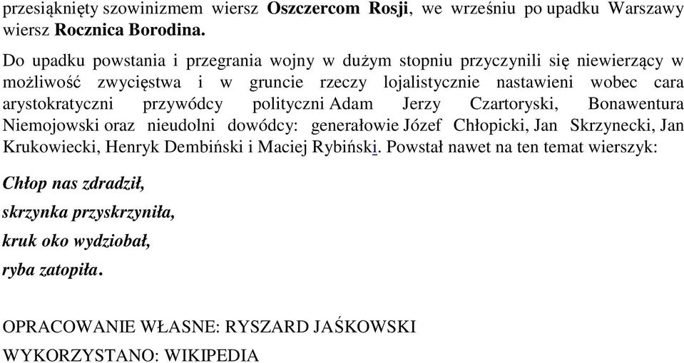 arystokratyczni przywódcy polityczni Adam Jerzy Czartoryski, Bonawentura Niemojowski oraz nieudolni dowódcy: generałowie Józef Chłopicki, Jan Skrzynecki, Jan