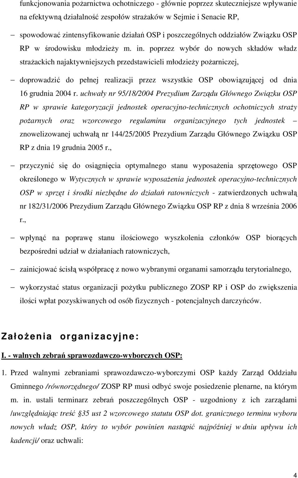 poprzez wybór do nowych składów władz strażackich najaktywniejszych przedstawicieli młodzieży pożarniczej, doprowadzić do pełnej realizacji przez wszystkie OSP obowiązującej od dnia 16 grudnia 2004 r.