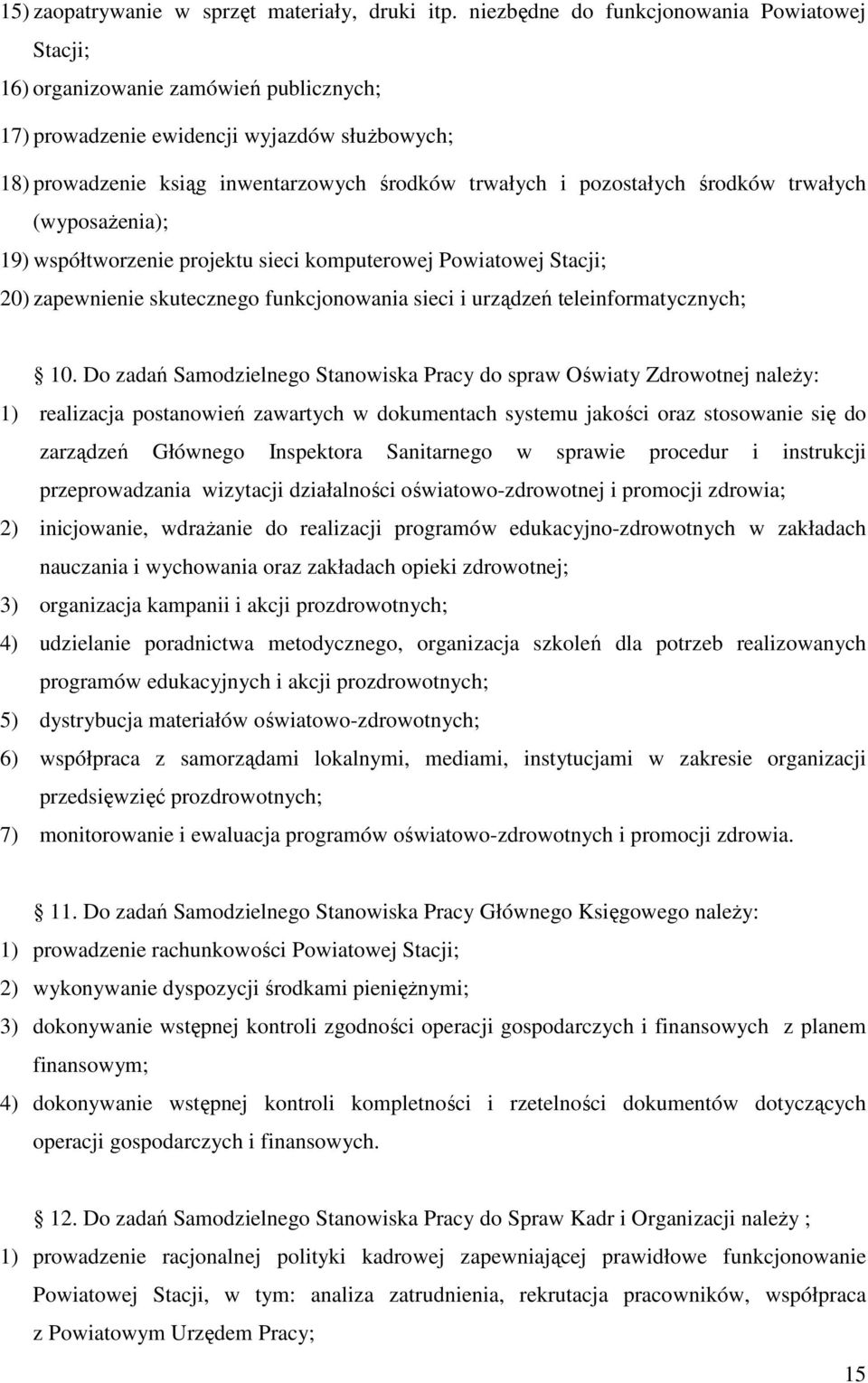 pozostałych środków trwałych (wyposażenia); 19) współtworzenie projektu sieci komputerowej Powiatowej Stacji; 20) zapewnienie skutecznego funkcjonowania sieci i urządzeń teleinformatycznych; 10.