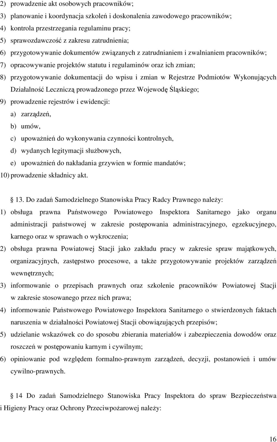 wpisu i zmian w Rejestrze Podmiotów Wykonujących Działalność Leczniczą prowadzonego przez Wojewodę Śląskiego; 9) prowadzenie rejestrów i ewidencji: a) zarządzeń, b) umów, c) upoważnień do wykonywania