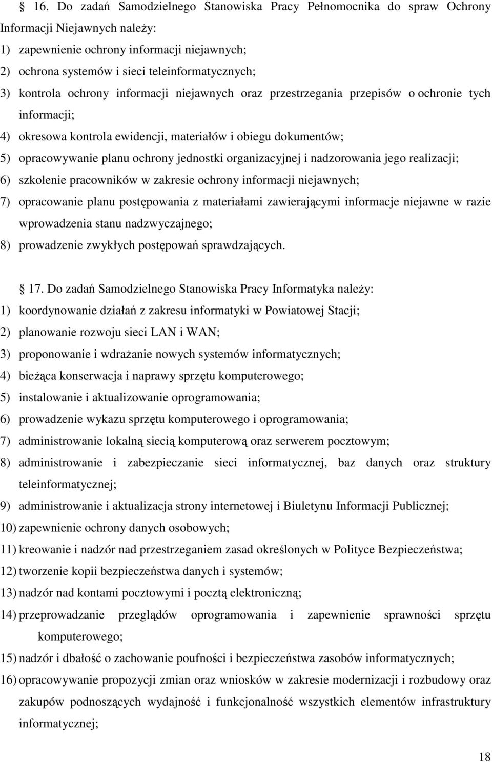 jednostki organizacyjnej i nadzorowania jego realizacji; 6) szkolenie pracowników w zakresie ochrony informacji niejawnych; 7) opracowanie planu postępowania z materiałami zawierającymi informacje