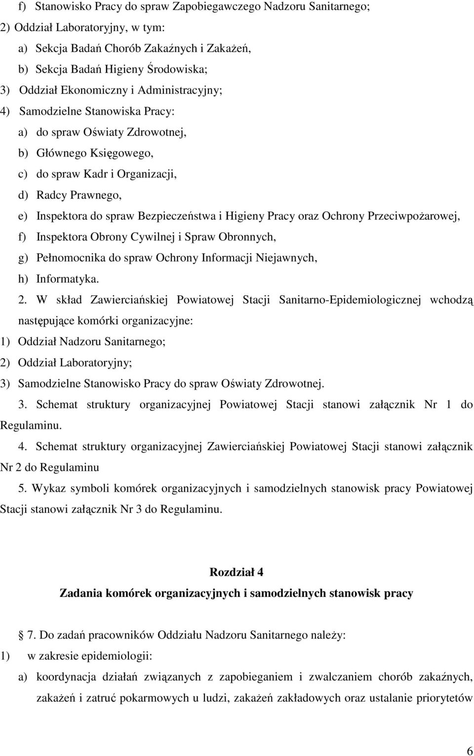 Bezpieczeństwa i Higieny Pracy oraz Ochrony Przeciwpożarowej, f) Inspektora Obrony Cywilnej i Spraw Obronnych, g) Pełnomocnika do spraw Ochrony Informacji Niejawnych, h) Informatyka. 2.