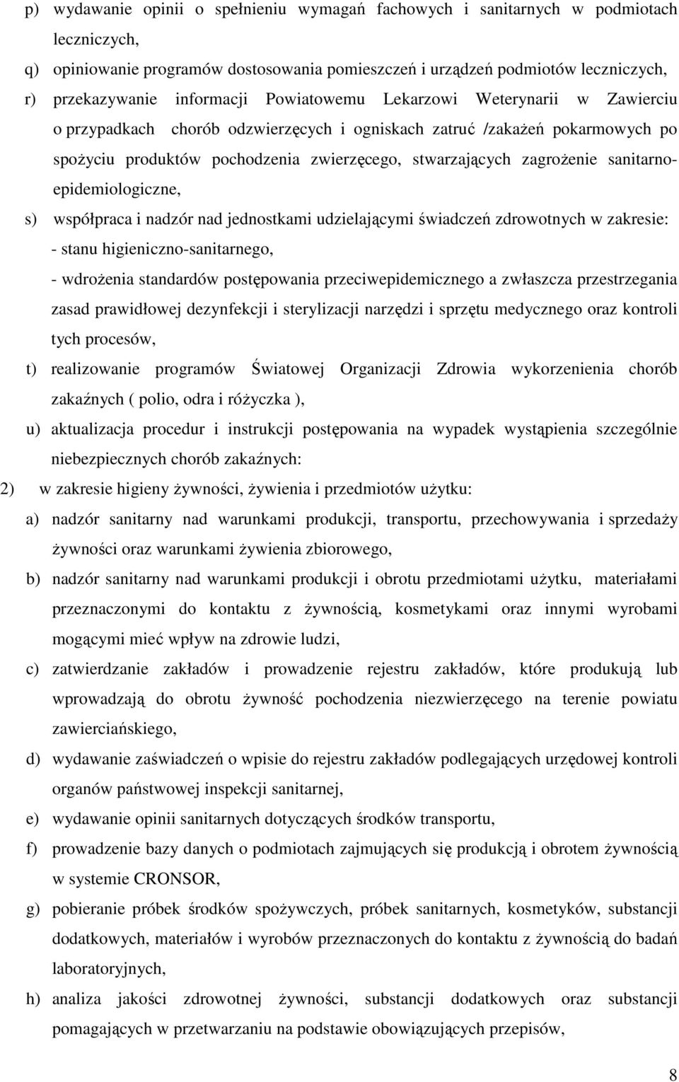 zagrożenie sanitarnoepidemiologiczne, s) współpraca i nadzór nad jednostkami udzielającymi świadczeń zdrowotnych w zakresie: - stanu higieniczno-sanitarnego, - wdrożenia standardów postępowania