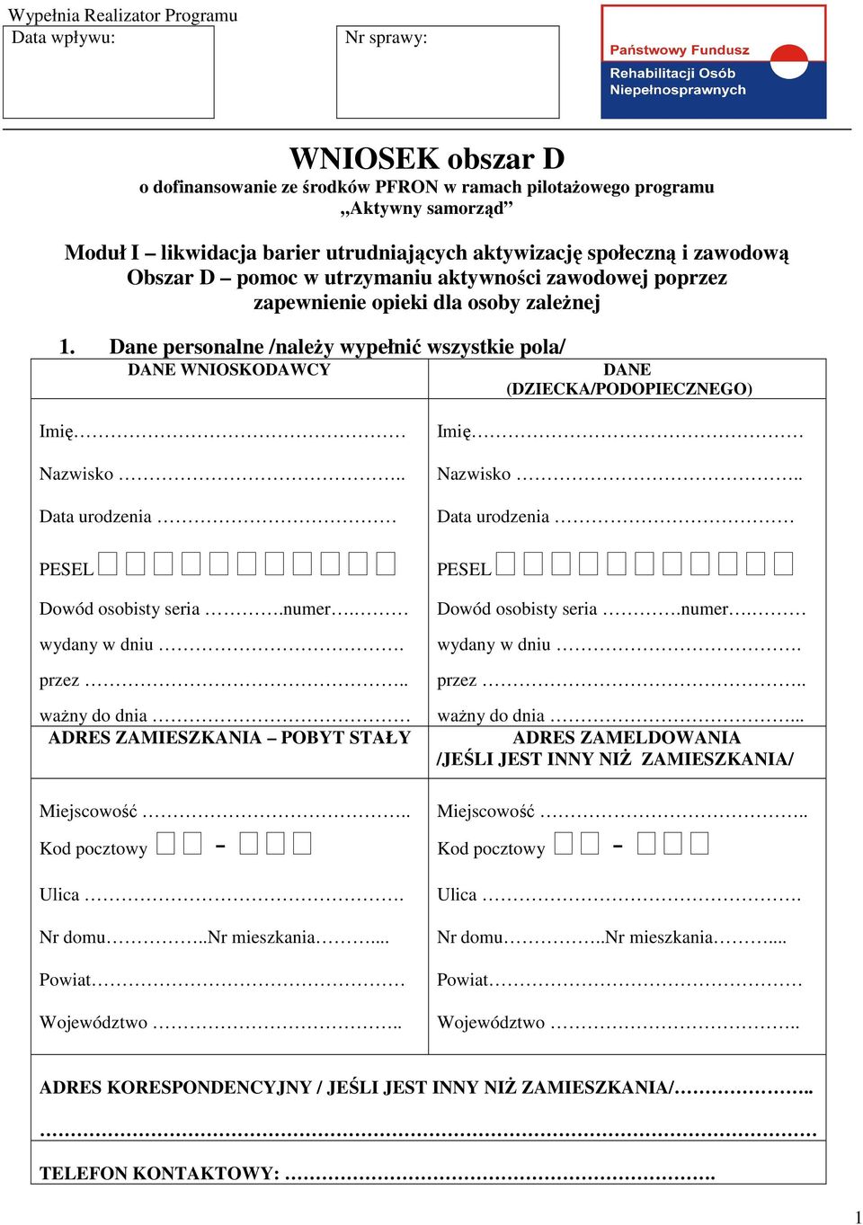 Dane personalne /należy wypełnić wszystkie pola/ DANE WNIOSKODAWCY DANE (DZIECKA/PODOPIECZNEGO) Imię Nazwisko.. Data urodzenia PESEL Dowód osobisty seria.numer. wydany w dniu. przez.