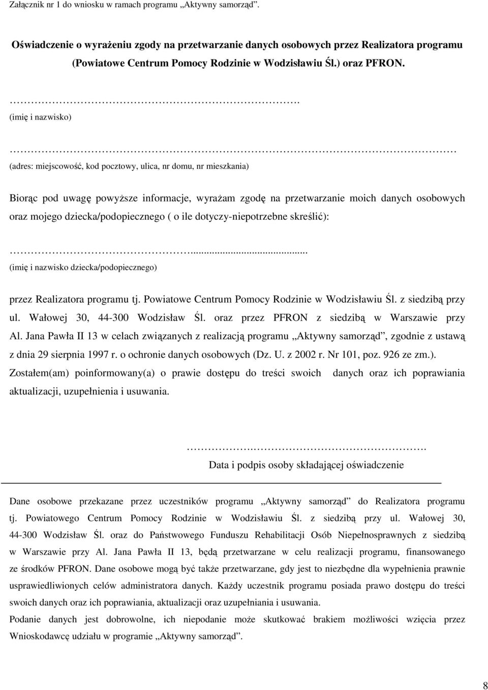 (imię i nazwisko) (adres: miejscowość, kod pocztowy, ulica, nr domu, nr mieszkania) Biorąc pod uwagę powyższe informacje, wyrażam zgodę na przetwarzanie moich danych osobowych oraz mojego