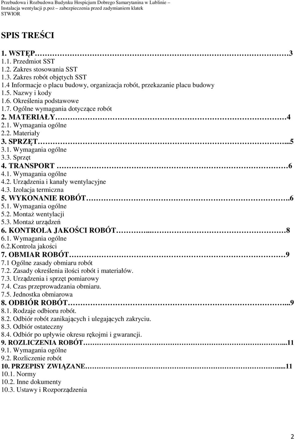 2. Urządzenia i kanały wentylacyjne 4.3. Izolacja termiczna 5. WYKONANIE ROBÓT.6 5.1. Wymagania ogólne 5.2. Montaż wentylacji 5.3. Montaż urządzeń 6. KONTROLA JAKOŚCI ROBÓT... 8 6.1. Wymagania ogólne 6.