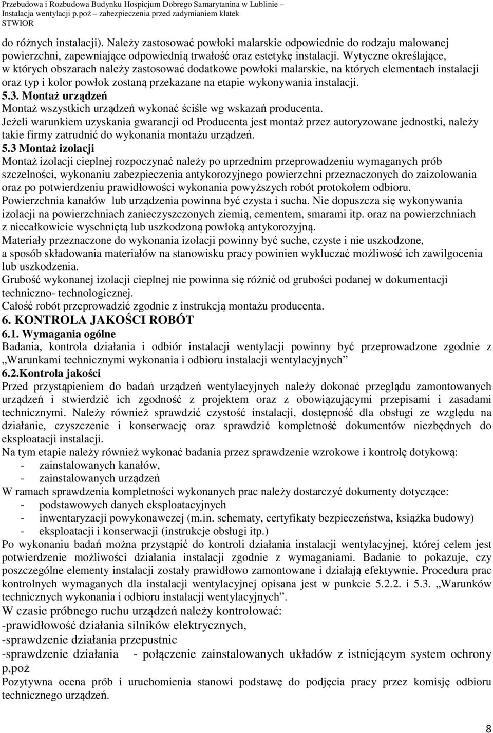 5.3. Montaż urządzeń Montaż wszystkich urządzeń wykonać ściśle wg wskazań producenta.