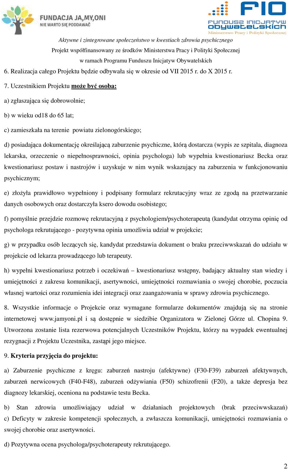 psychiczne, którą dostarcza (wypis ze szpitala, diagnoza lekarska, orzeczenie o niepełnosprawności, opinia psychologa) lub wypełnia kwestionariusz Becka oraz kwestionariusz postaw i nastrojów i