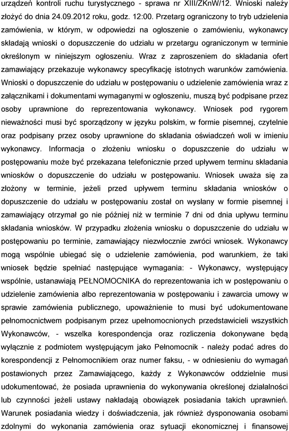 określonym w niniejszym ogłoszeniu. Wraz z zaproszeniem do składania ofert zamawiający przekazuje wykonawcy specyfikację istotnych warunków zamówienia.