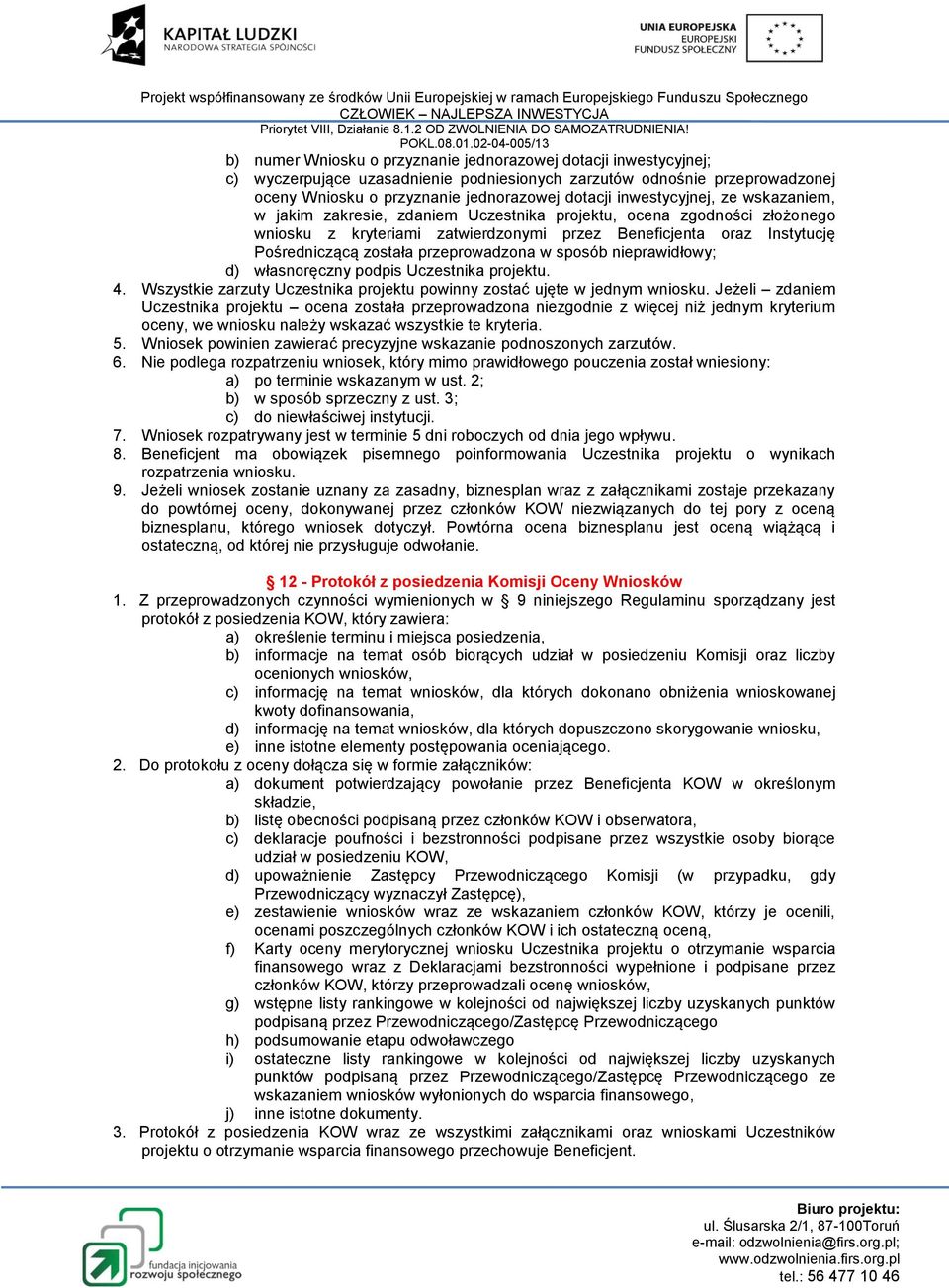 przeprowadzona w sposób nieprawidłowy; d) własnoręczny podpis Uczestnika projektu. 4. Wszystkie zarzuty Uczestnika projektu powinny zostać ujęte w jednym wniosku.