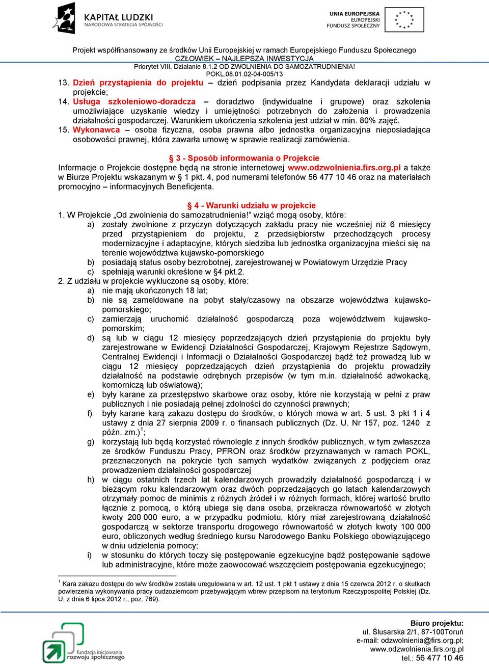 Warunkiem ukończenia szkolenia jest udział w min. 80% zajęć. 15.