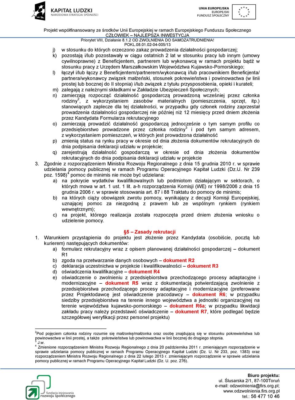i/lub pracownikiem Beneficjenta/ partnera/wykonawcy związek małżeński, stosunek pokrewieństwa i powinowactwa (w linii prostej lub bocznej do II stopnia) i/lub związek z tytułu przysposobienia, opieki