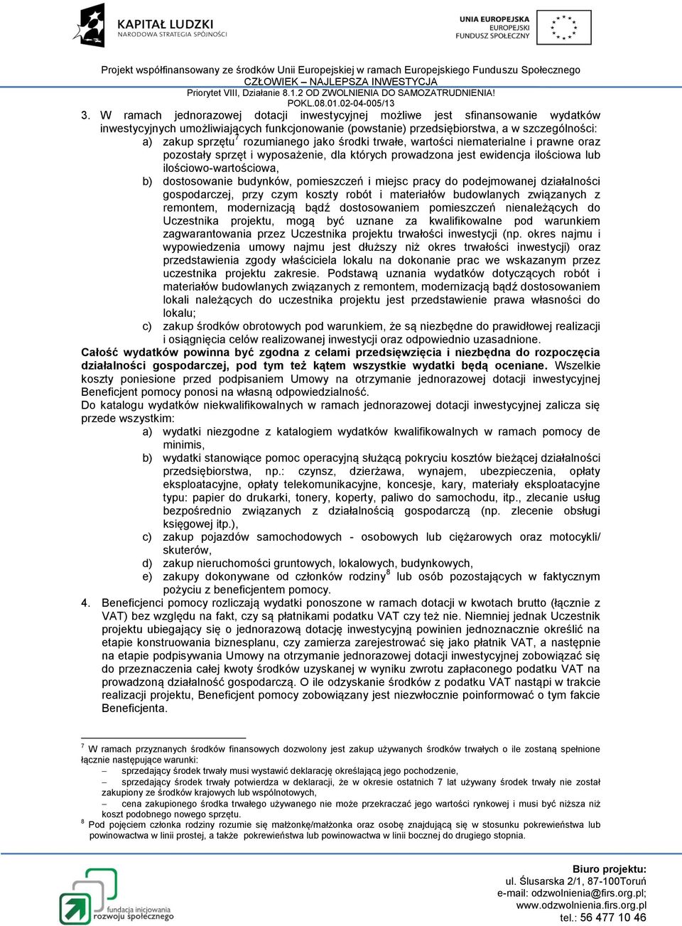budynków, pomieszczeń i miejsc pracy do podejmowanej działalności gospodarczej, przy czym koszty robót i materiałów budowlanych związanych z remontem, modernizacją bądź dostosowaniem pomieszczeń