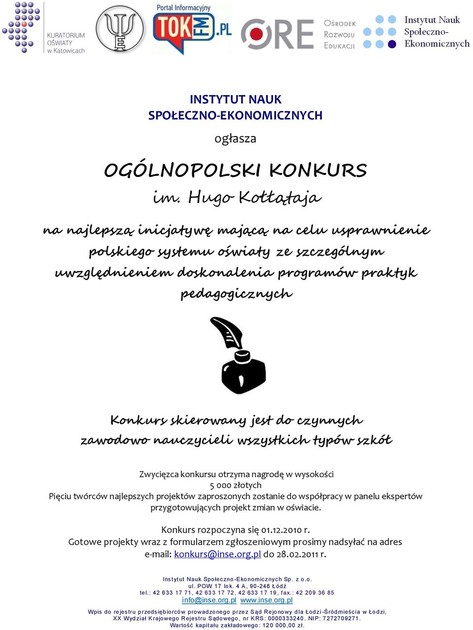 pedagogicznych Konkurs skierowany jest do czynnych zawodowo nauczycieli wszystkich typów szkół Zwycięzca konkursu otrzyma nagrodę w wysokości 5 000 złotych Pięciu