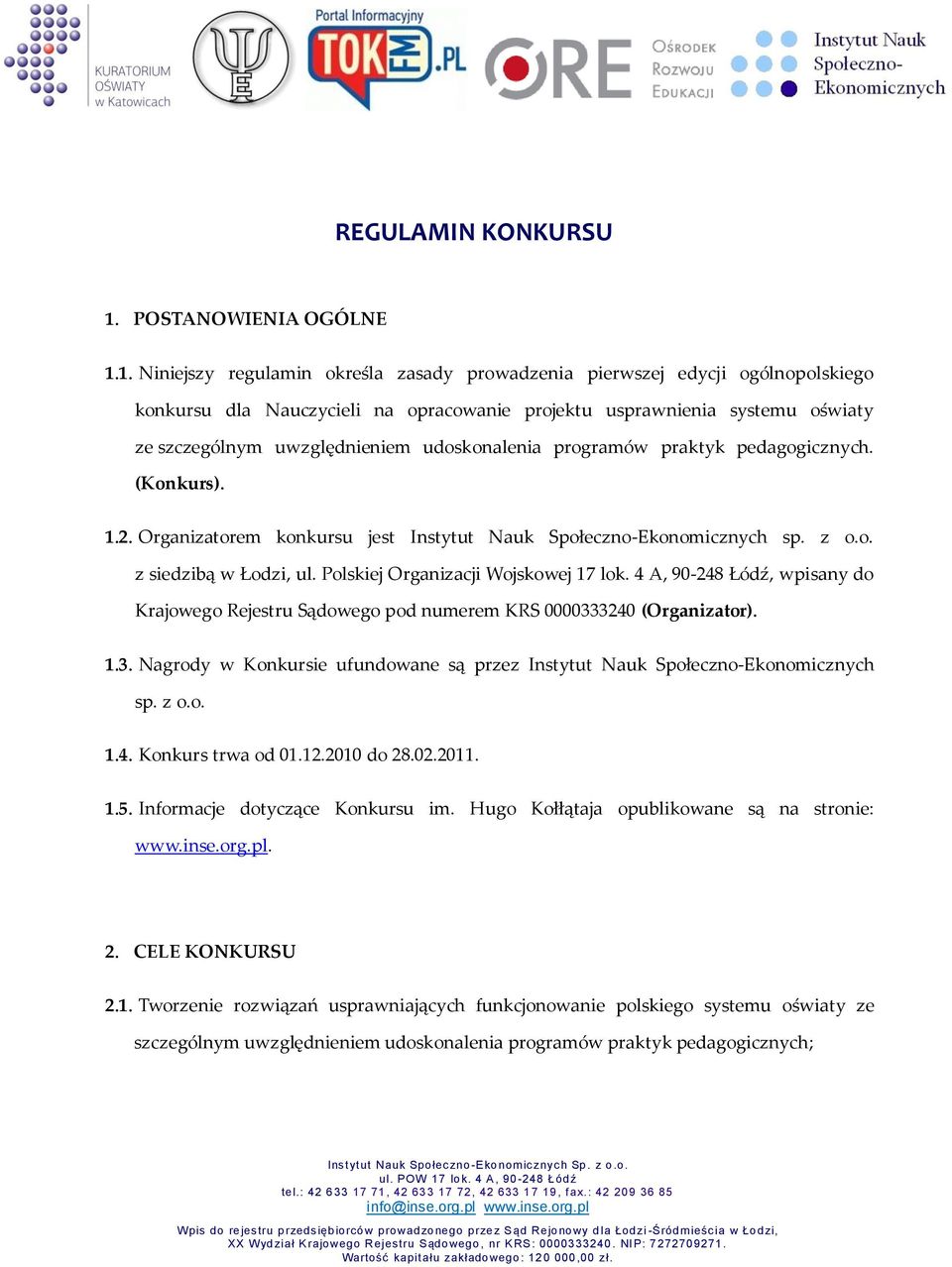 1. Niniejszy regulamin określa zasady prowadzenia pierwszej edycji ogólnopolskiego konkursu dla Nauczycieli na opracowanie projektu usprawnienia systemu oświaty ze szczególnym uwzględnieniem