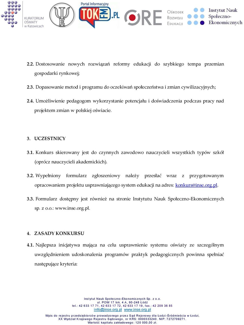Konkurs skierowany jest do czynnych zawodowo nauczycieli wszystkich typów szkół (oprócz nauczycieli akademickich). 3.2.