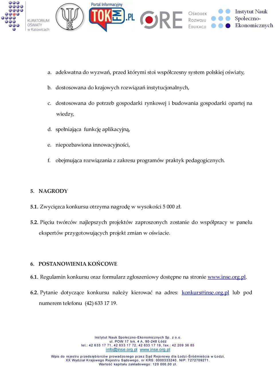 obejmująca rozwiązania z zakresu programów praktyk pedagogicznych. 5. NAGRODY 5.1. Zwycięzca konkursu otrzyma nagrodę w wysokości 5 000 zł. 5.2.