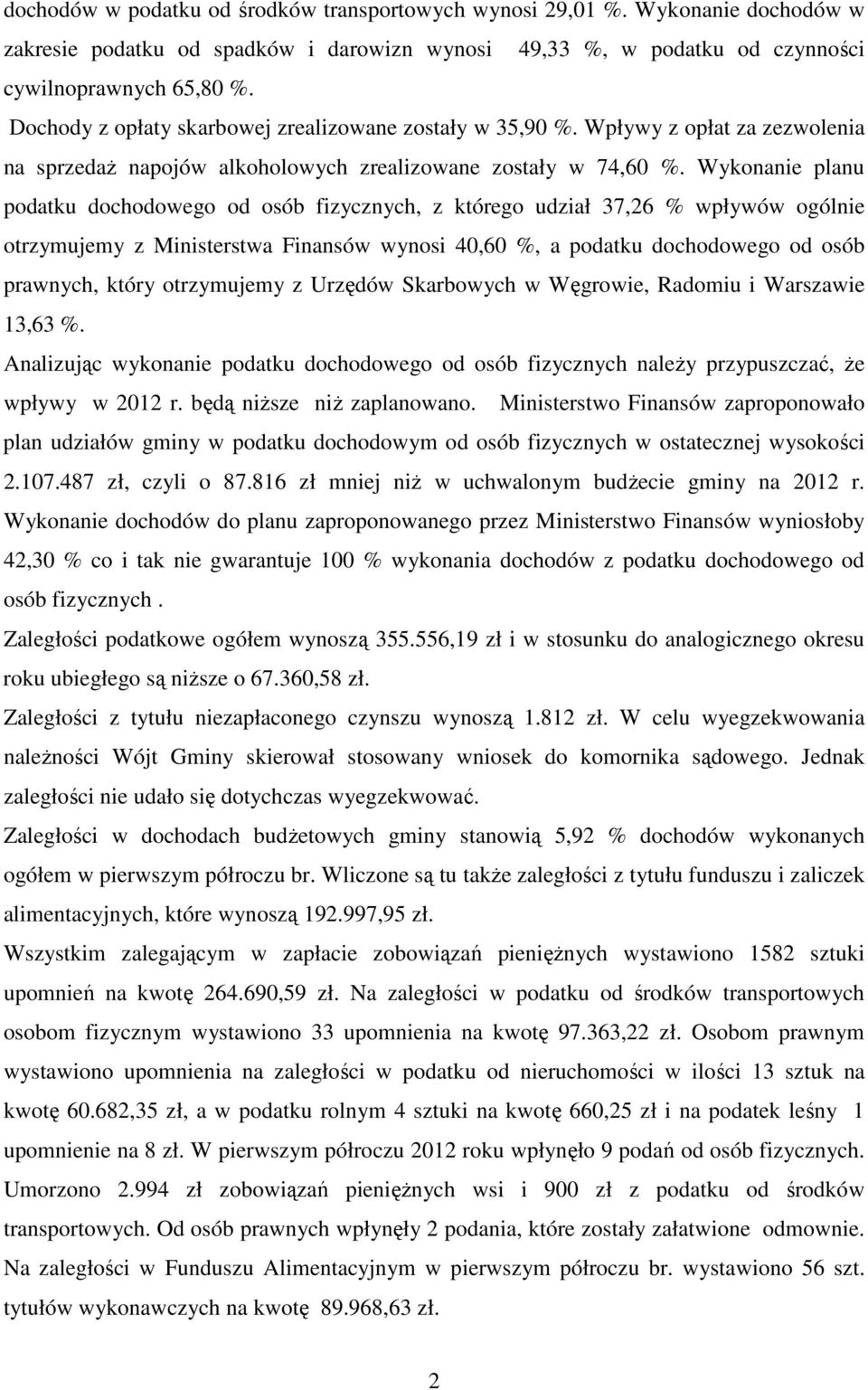 Wykonanie planu podatku dochodowego od osób fizycznych, z którego udział 37,26 % wpływów ogólnie otrzymujemy z Ministerstwa Finansów wynosi 40,60 %, a podatku dochodowego od osób prawnych, który