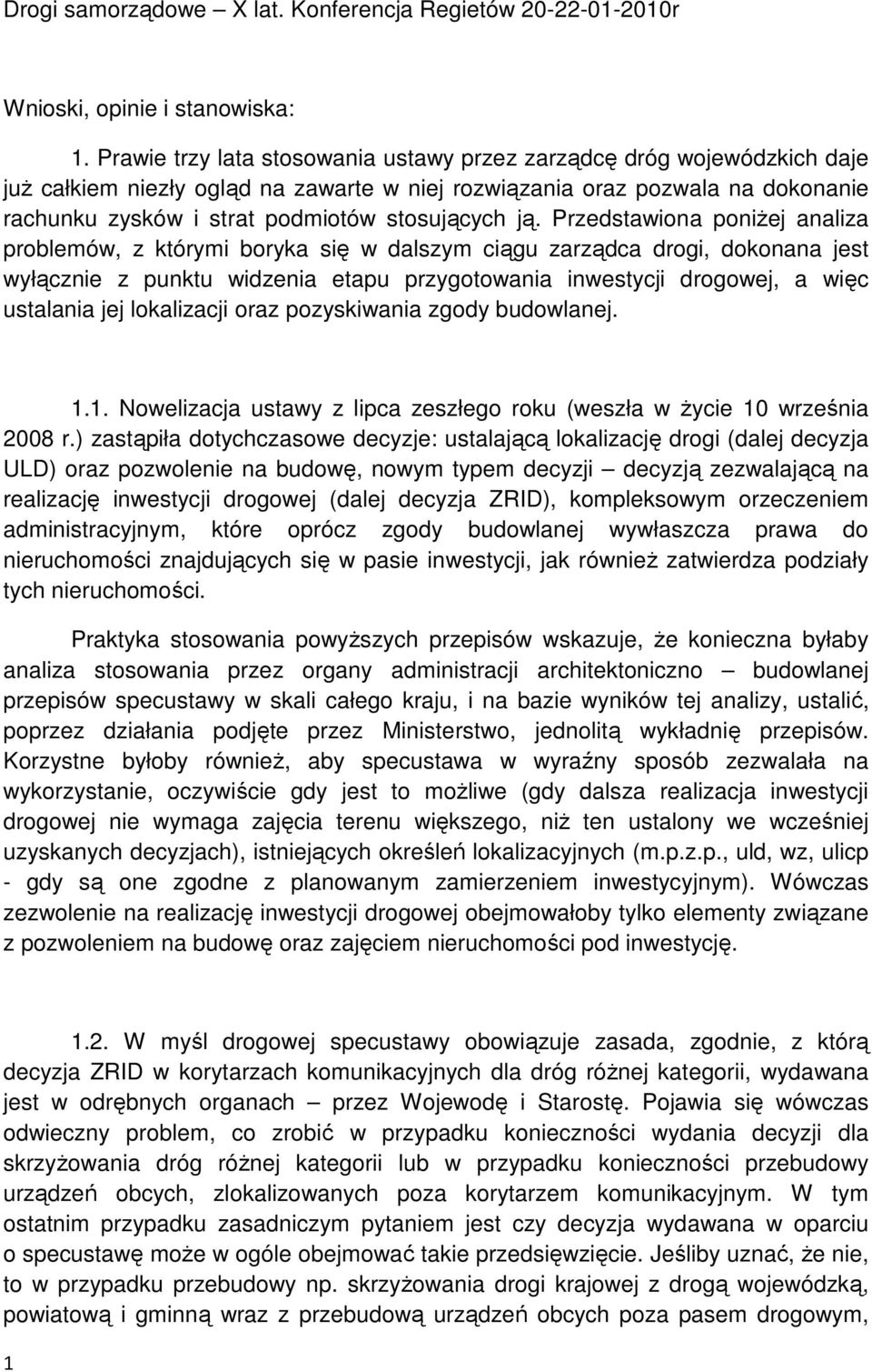 ją. Przedstawiona poniŝej analiza problemów, z którymi boryka się w dalszym ciągu zarządca drogi, dokonana jest wyłącznie z punktu widzenia etapu przygotowania inwestycji drogowej, a więc ustalania