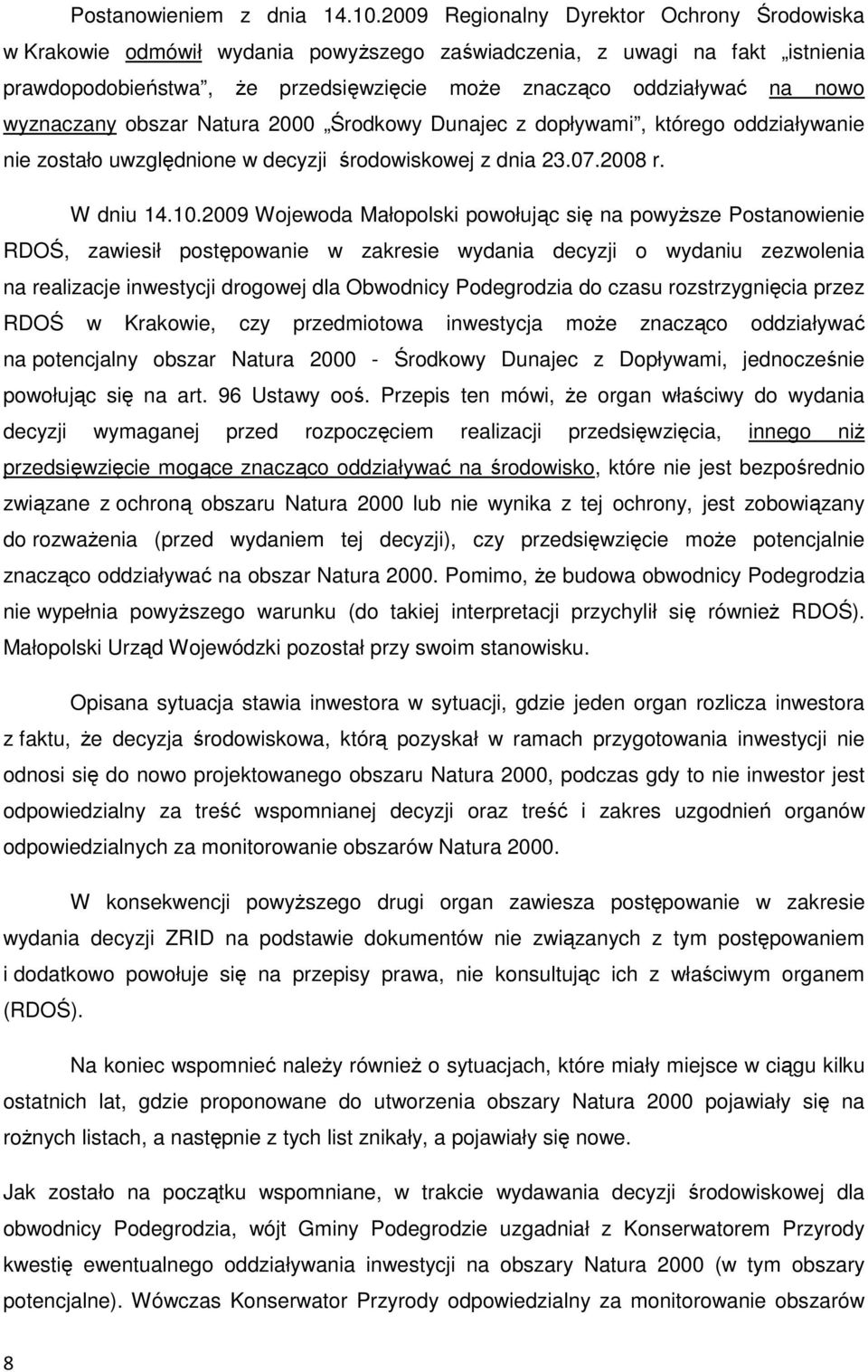 wyznaczany obszar Natura 2000 Środkowy Dunajec z dopływami, którego oddziaływanie nie zostało uwzględnione w decyzji środowiskowej z dnia 23.07.2008 r. W dniu 14.10.
