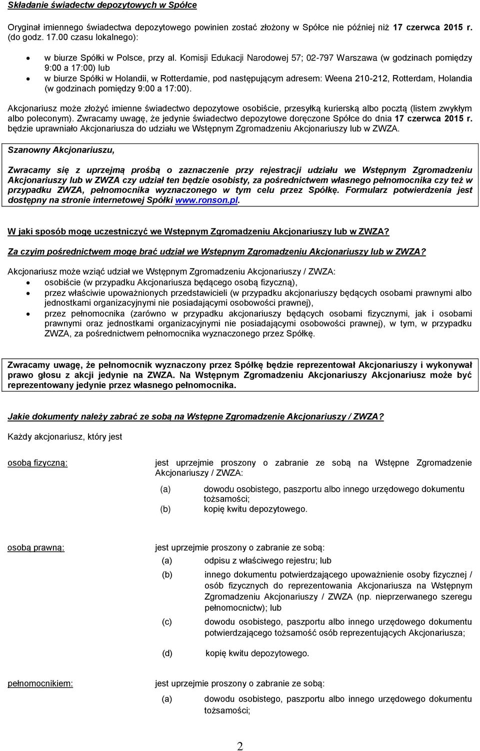 godzinach pomiędzy 9:00 a 17:00). Akcjonariusz może złożyć imienne świadectwo depozytowe osobiście, przesyłką kurierską albo pocztą (listem zwykłym albo poleconym).