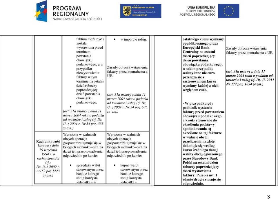 obowiązku podatkowego. (art. 31a ustawy z dnia 11 marca 2004 roku o podatku od towarów i usług (tj. Dz. U. z 2004 r. Nr 54 poz. 535 ze zm.