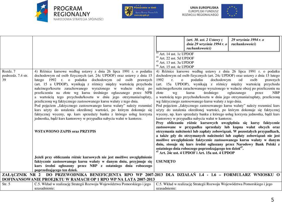 15 a UPDOP), wynikają z różnicy między wartością przychodu należnego/kosztu zarachowanego wyrażonego w walucie obcej po przeliczeniu na złote wg kursu średniego ogłaszanego przez NPB a wartością tego