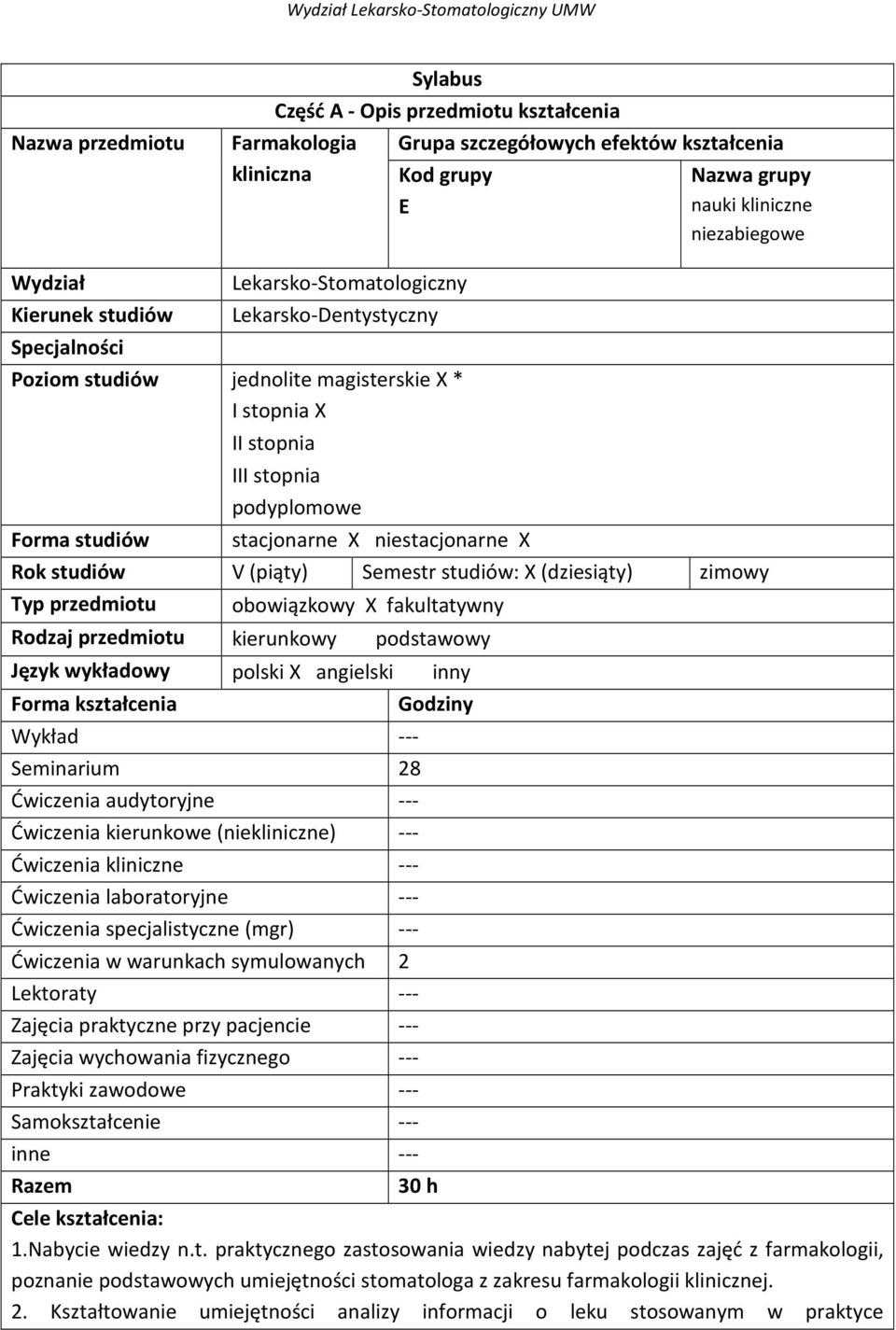X Rok studiów V (piąty) Semestr studiów: X (dziesiąty) zimowy Typ przedmiotu obowiązkowy X fakultatywny Rodzaj przedmiotu kierunkowy podstawowy Język wykładowy polski X angielski inny Forma