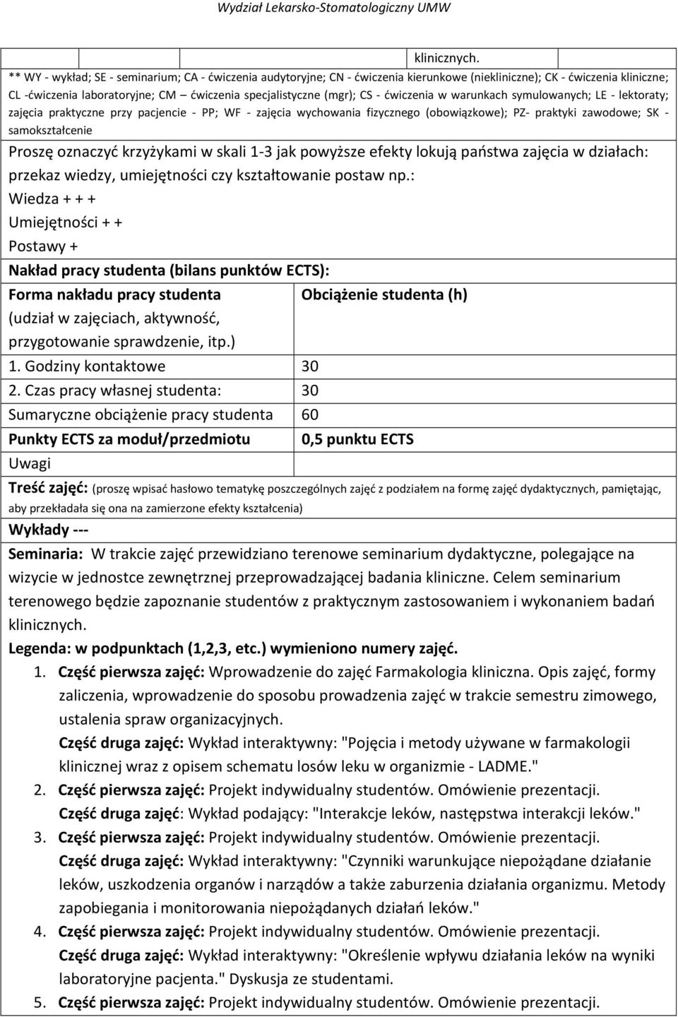 ćwiczenia w warunkach symulowanych; LE - lektoraty; zajęcia praktyczne przy pacjencie - PP; WF - zajęcia wychowania fizycznego (obowiązkowe); PZ- praktyki zawodowe; SK - samokształcenie Proszę