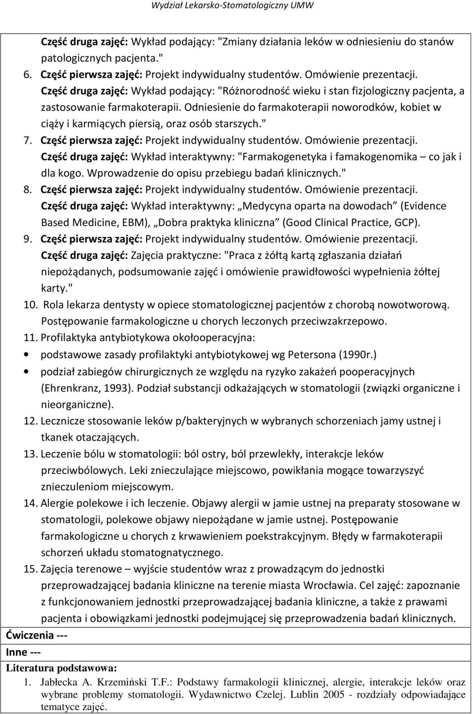 Odniesienie do farmakoterapii noworodków, kobiet w ciąży i karmiących piersią, oraz osób starszych." 7. Część pierwsza zajęć: Projekt indywidualny studentów. Omówienie prezentacji.
