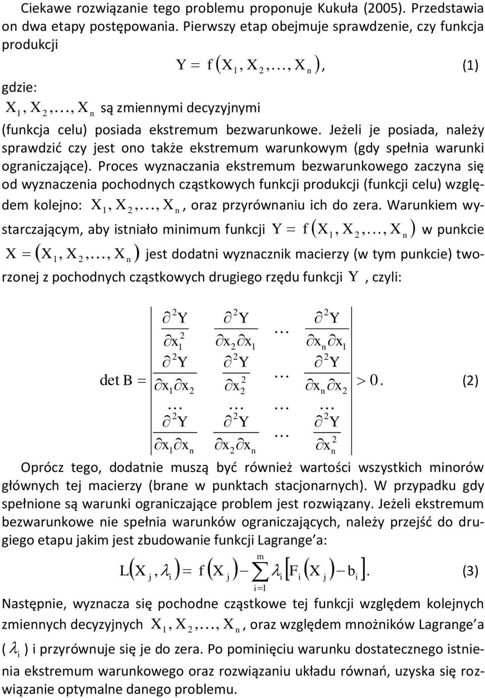 Jeżeli je posiada, należy sprawdzid czy jest ono także ekstremum warunkowym (gdy spełnia warunki ograniczające).