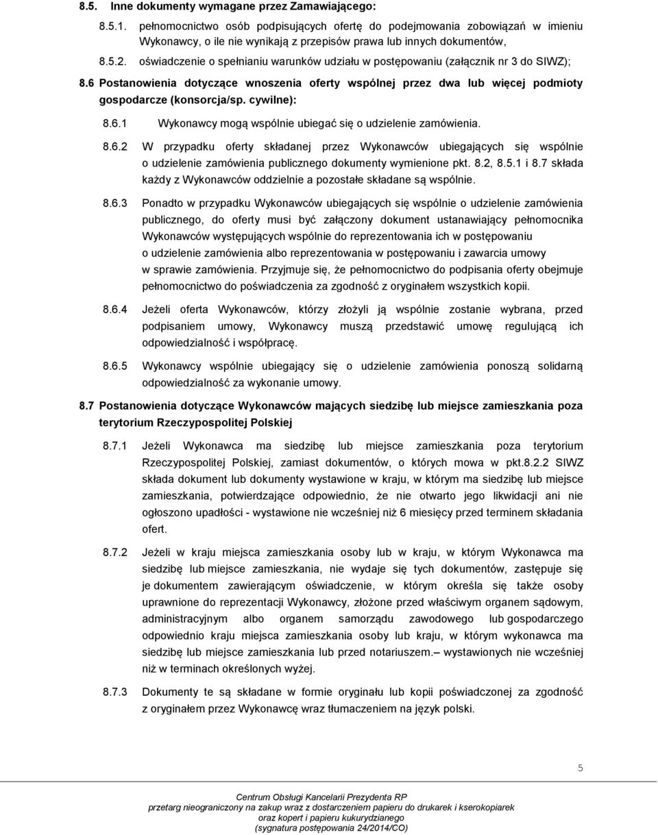 oświadczenie o spełnianiu warunków udziału w postępowaniu (załącznik nr 3 do SIWZ); 8.6 Postanowienia dotyczące wnoszenia oferty wspólnej przez dwa lub więcej podmioty gospodarcze (konsorcja/sp.