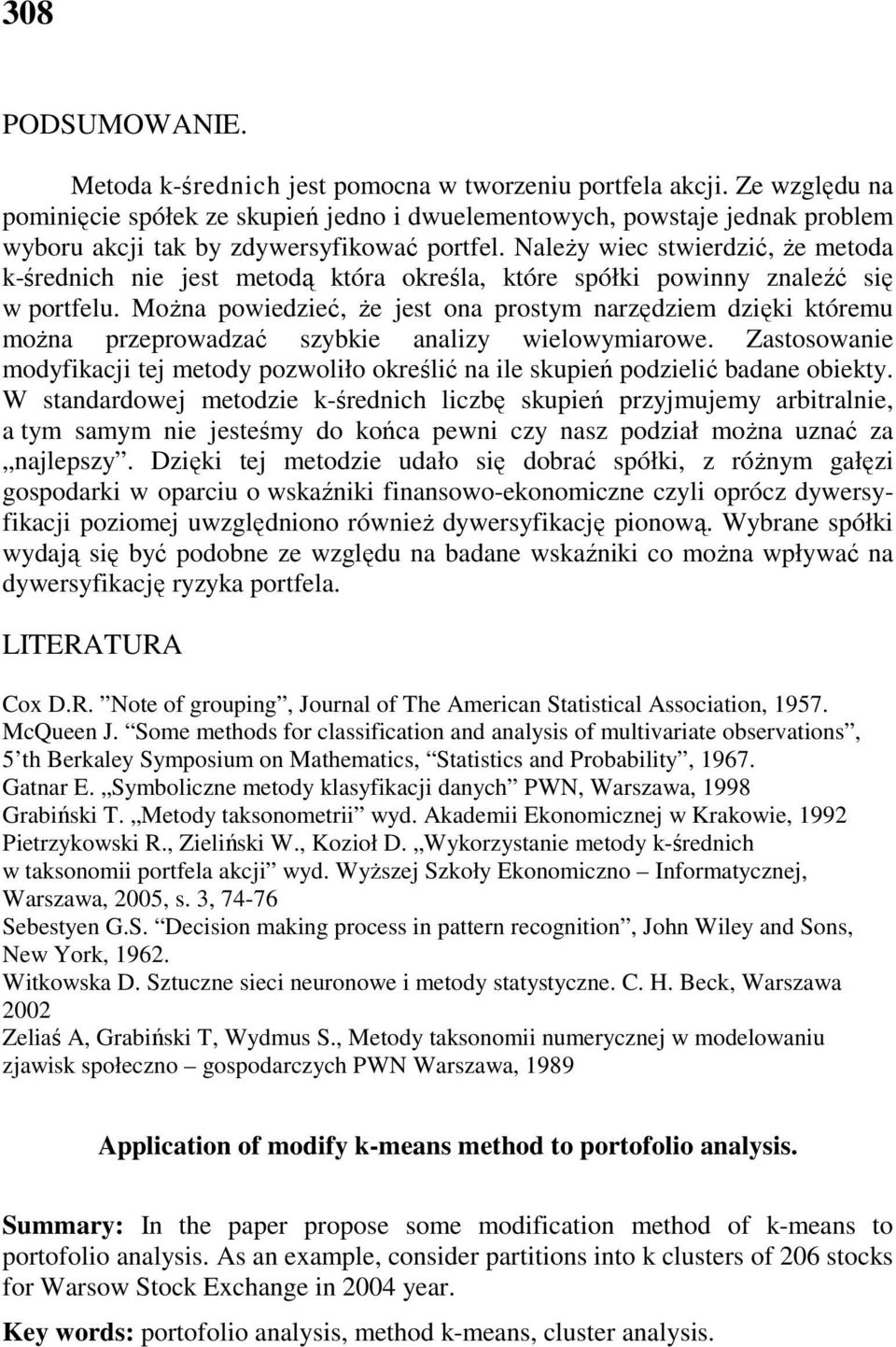 MoŜna powedzeć, Ŝe jest ona prostym narzędzem dzę tóremu moŝna przeprowadzać szybe analzy welowymarowe. Zastosowane modyfacj tej metody pozwolło oreślć na le supeń podzelć badane obety.