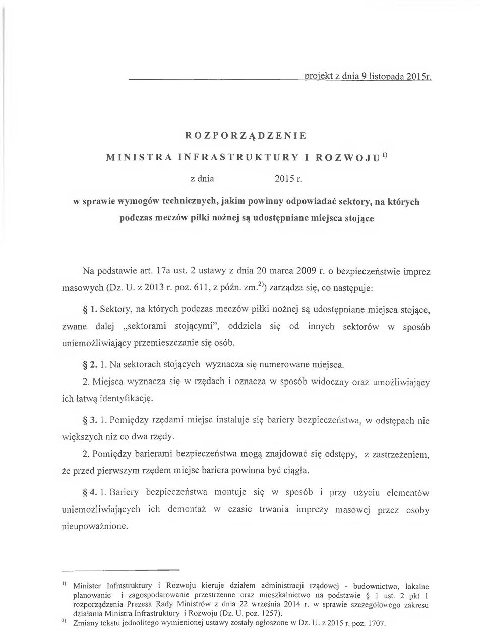 o bezpieczeństwie imprez masowych (Dz. U. z 2013 r. poz. 611, z późn. zm.2)) zarządza się, co następuje: 1.