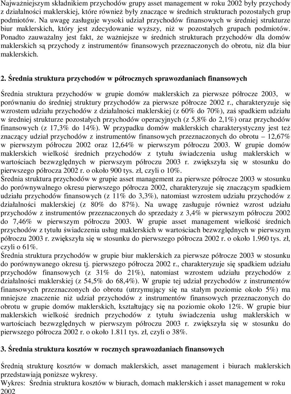 Ponadto zauważalny jest fakt, że ważniejsze w ś rednich strukturach przychodów dla domów maklerskich są przychody z instrumentów finansowych przeznaczonych do obrotu, niż dla biur maklerskich. 2.