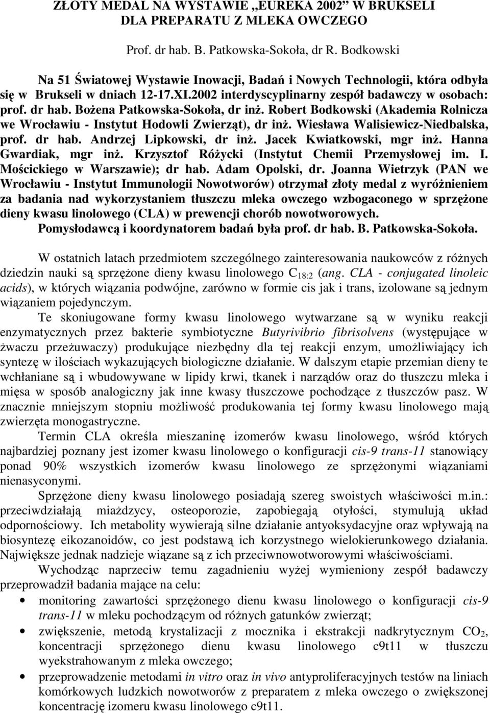 BoŜena Patkowska-Sokoła, dr inŝ. Robert Bodkowski (Akademia Rolnicza we Wrocławiu - Instytut Hodowli Zwierząt), dr inŝ. Wiesława Walisiewicz-Niedbalska, prof. dr hab. Andrzej Lipkowski, dr inŝ.