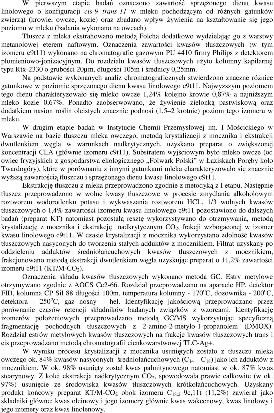 Oznaczenia zawartości kwasów tłuszczowych (w tym izomeru c9t11) wykonano na chromatografie gazowym PU 4410 firmy Philips z detektorem płomieniowo-jonizacyjnym.