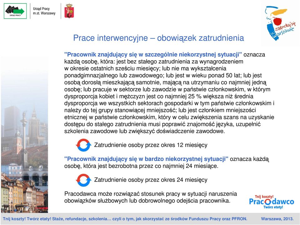 jedną osobę; lub pracuje w sektorze lub zawodzie w państwie członkowskim, w którym dysproporcja kobiet i męŝczyzn jest co najmniej 25 % większa niŝśrednia dysproporcja we wszystkich sektorach