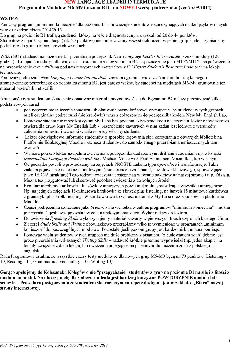 Do grup na poziomie B1 trafiają studenci, którzy na teście diagnostycznym uzyskali od 20 do 44 punktów. Studentów z najniższą punktacją ( ok.